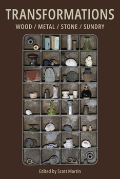 Transformations : Wood/metal/stone/sundry