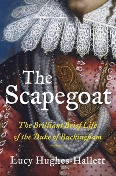 Hardcover The Scapegoat: The Brilliant Brief Life of the Duke of Buckingham Book