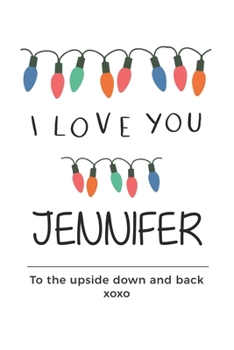 Paperback i love you Jennifer to the upside down and back Notebook, Valentines Day Anniversary Gift Ideas For Jennifer Name Gift Idea Notebook: Lined Notebook / Book