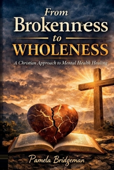From Brokenness to Wholeness: A Christian Approach to Mental Health Healing