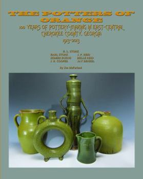 Hardcover The Potters of Orange: 100 Years of Pottery-making in East-central Cherokee County, Georgia 1913-2013 Book