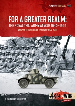 For a Greater Realm Volume 1: The Royal Thai Army at War 1940-1945 - Book  of the Asia@War