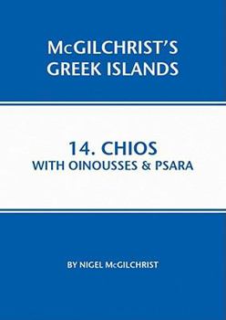 Chios with Oinousses & Psara: McGilchrist's Greek Islands Book 14 - Book #14 of the McGilchrist's Greek Islands
