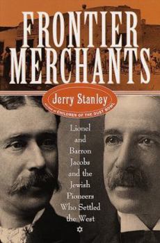 Hardcover Frontier Merchants: Lionel & Barron Jacobs and the Jewish Pioneers Who Settled the West Book