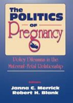 Paperback The Politics of Pregnancy: Policy Dilemmas in the Maternal-Fetal Relationship Book