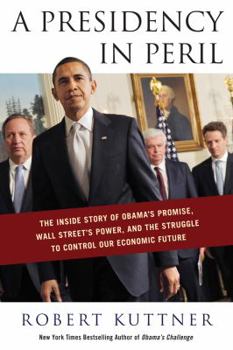 Hardcover A Presidency in Peril: The Inside Story of Obama's Promise, Wall Street's Power, and the Struggle to Control Our Economic Future Book
