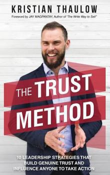 Hardcover The TRUST Method: 10 Leadership Strategies That Build Genuine Trust and Influence Anyone to Take Action Book