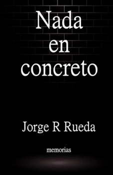 Paperback Nada en concreto: Memorias [Spanish] Book