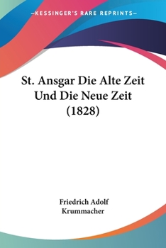 Paperback St. Ansgar Die Alte Zeit Und Die Neue Zeit (1828) Book