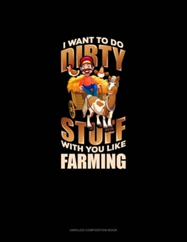 Paperback I Want To Do Dirty Stuff With You Like Farming: Unruled Composition Book