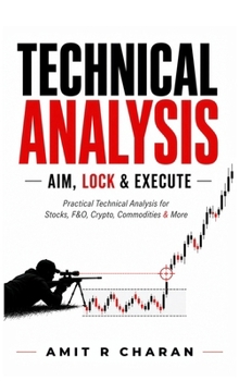 Hardcover Technical Analysis: AIM, LOCK and EXECUTE: Practical Technical Analysis for Stocks, Futures and Options, Crypto, Commodities and More Book