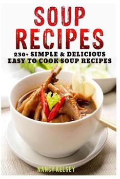 Paperback Soup Recipes: 230+ Simple & Delicious Easy To Cook Soup Recipes Book