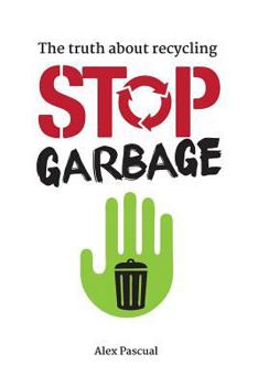 Paperback Stop garbage: The truth about recycling Book