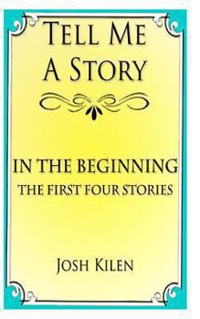 Paperback Tell Me A Story: In The Beginning - The First Four Stories Book