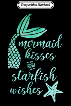 Composition Notebook: Mermaid Party Mermaid kisses and Starfish Wishes Journal/Notebook Blank Lined Ruled 6x9 100 Pages