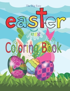 Paperback The Big Easy Easter Egg Coloring Book For Ages 1-4: Fun and Cute Images for Toddler, Preschooler and Kindergarten Book