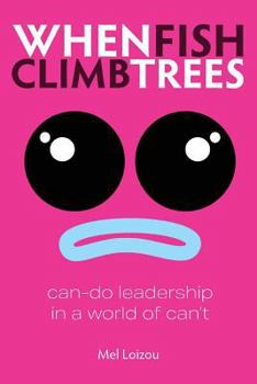 Paperback When Fish Climb Trees: Can-do leadership in a world of can't Book