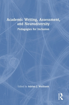 Hardcover Academic Writing, Assessment, and Neurodiversity: Pedagogies for Inclusion Book