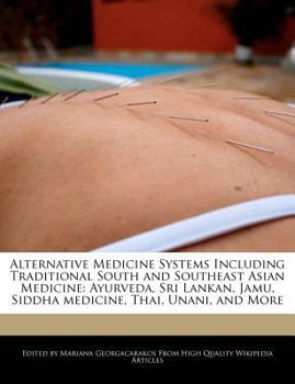 Paperback Alternative Medicine Systems Including Traditional South and Southeast Asian Medicine: Ayurveda, Sri Lankan, Jamu, Siddha Medicine, Thai, Unani, and M Book