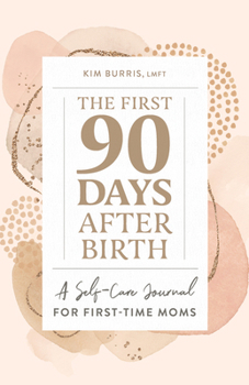 Paperback The First 90 Days After Birth: A Self-Care Journal for First-Time Moms Book