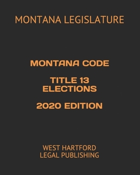 Paperback Montana Code Title 13 Elections 2020 Edition: West Hartford Legal Publishing Book