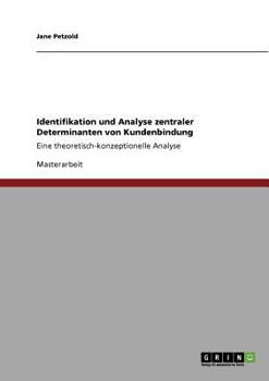 Paperback Identifikation und Analyse zentraler Determinanten von Kundenbindung: Eine theoretisch-konzeptionelle Analyse [German] Book