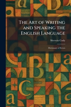 The Art of Writing and Speaking the English Language: Dictionary of Errors