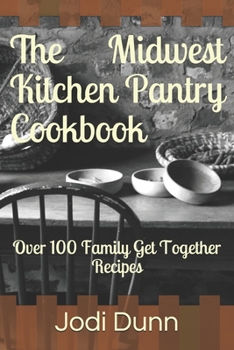 Paperback The Midwest Kitchen Pantry Cookbook: Over 100 Family Get Together Recipes Book