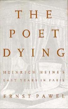 Hardcover The Poet Dying: Heinrich Heine's Last Years in Paris Book
