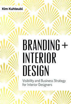 Hardcover Branding + Interior Design: Visibility and Business Strategy for Interior Designers Book