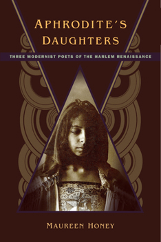Paperback Aphrodite's Daughters: Three Modernist Poets of the Harlem Renaissance Book