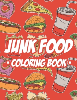 Paperback Junk Food Coloring Book: Children's Coloring Pages Of Food Illustrations, A Collection Of Food Images And Designs To Color With Trace Activitie Book