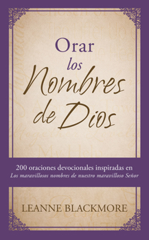 Paperback Orar Los Nombres de Dios: 200 Oraciones Devocionales Inspiradas En the Wonderful Names of Our Wonderful Lord [Los Maravillosos Nombres de Nuestr [Spanish] Book