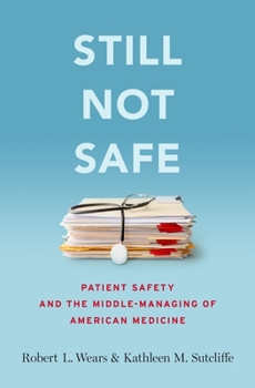 Hardcover Still Not Safe: Patient Safety and the Middle-Managing of American Medicine Book