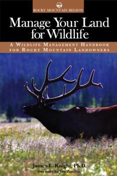 Manage Your Land for Wildlife: A Wildlife Management Handbook for Rocky Mountain Landowners