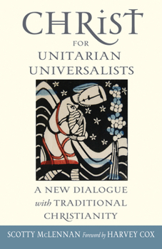 Paperback Christ for Unitarian Universalists: A New Dialogue with Traditional Christianity Book