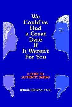 Paperback We Could've Had a Great Date If It Weren't For You: A Guide to Authentic Dating Book