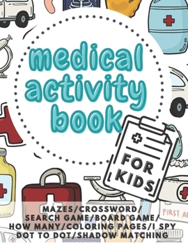 Medical Activity Book For Kids: A Fun Kid Workbook I Games For Children's 3-5 Ages I Kids Puzzles, Mazes, Dot to Dot, Search Game, Match Shadow, Cross