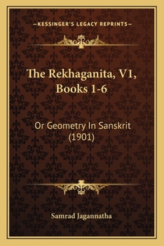 Paperback The Rekhaganita, V1, Books 1-6: Or Geometry In Sanskrit (1901) [Sanskrit] Book