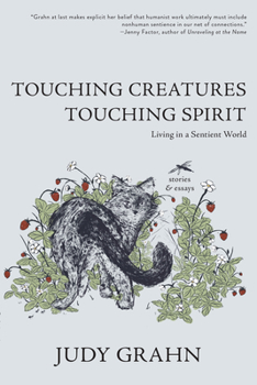 Paperback Touching Creatures, Touching Spirit: Living in a Sentient World Book