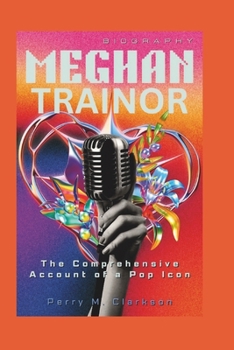 Paperback Meghan Trainor Biography: The Comprehensive Account of a Pop Icon Book