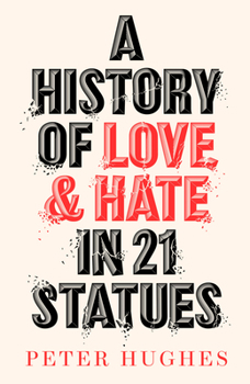 Hardcover A History of Love and Hate in 21 Statues Book