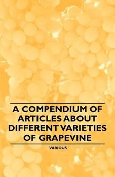 Paperback A Compendium of Articles about Different Varieties of Grapevine Book