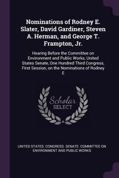 Paperback Nominations of Rodney E. Slater, David Gardiner, Steven A. Herman, and George T. Frampton, Jr.: Hearing Before the Committee on Environment and Public Book