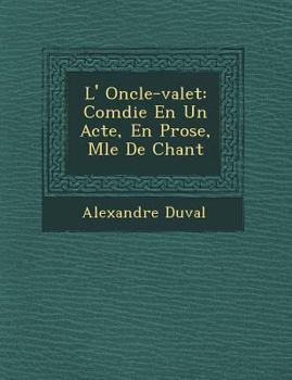 Paperback L' Oncle-valet: Com�die En Un Acte, En Prose, M�l�e De Chant [French] Book