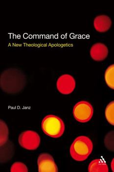 Paperback The Command of Grace: A New Theological Apologetics Book