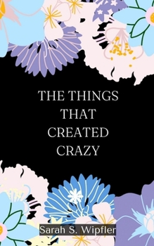Paperback The Things That Created Crazy Book