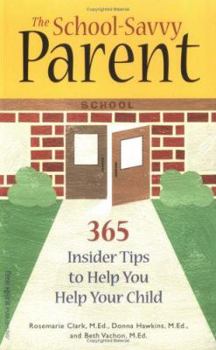 The School-Savvy Parent: 365 Insider Tips to Help You Help Your Child