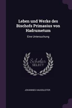 Paperback Leben und Werke des Bischofs Primasius von Hadrumetum: Eine Untersuchung Book