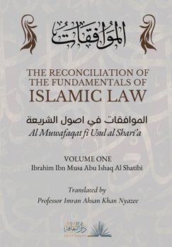 Paperback The Reconciliation of the Fundamentals of Islamic Law: Volume 1 - Al Muwafaqat fi Usul al Shari'a: &#1575;&#1604;&#1605;&#1608;&#1575;&#1601;&#1602;&# Book